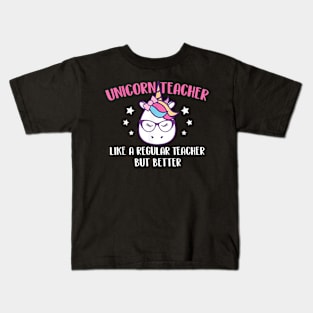 Unicorn Teacher Like A Regular Teacher But Better - Magical Kids T-Shirt